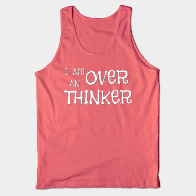 I AM AN OVERTHINKER Tank Top by Roly Poly Roundabout